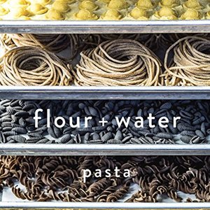 Flour And Water: A Pasta Cookbook